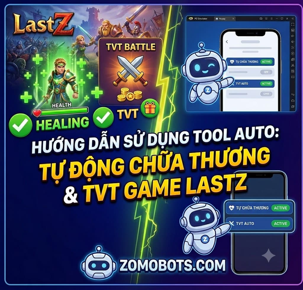 Hướng Dẫn Sử Dụng Tool Zomobots Vừa Treo Máy Auto TVT Kiếm Điểm Liên Minh Vừa Auto Kho Báu LastZ